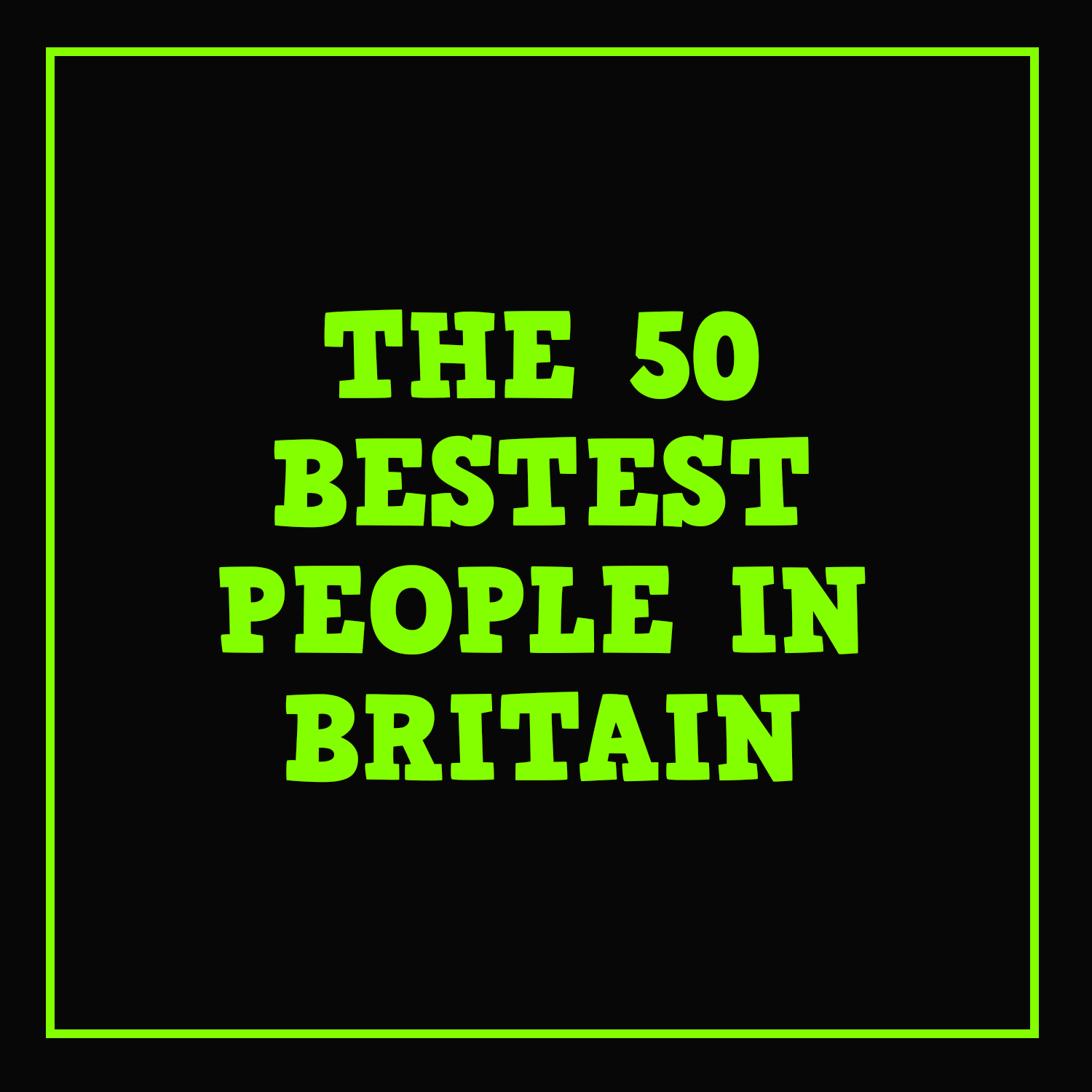 The 50 bestest people in Britain